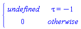 piecewise(tau = -1, undefined, 0)