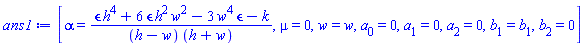 [alpha = (epsilon*h^4+6*epsilon*h^2*w^2-3*epsilon*w^4-k)/((h-w)*(h+w)), mu = 0, w = w, a[0] = 0, a[1] = 0, a[2] = 0, b[1] = b[1], b[2] = 0]