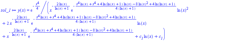 y(x) = exp(-(1/4)*x^4)/(x^(-2*ln(x)/(ln(x)+1))*exp(-(1/4)*(x^4*ln(x)+x^4+4*ln(ln(x)+1)*ln(x)-8*ln(x)^2+4*ln(ln(x)+1))/(ln(x)+1))*ln(x)^2+2*x^(-2*ln(x)/(ln(x)+1))*exp(-(1/4)*(x^4*ln(x)+x^4+4*ln(ln(x)+1)*ln(x)-8*ln(x)^2+4*ln(ln(x)+1))/(ln(x)+1))*ln(x)+x^(-2*ln(x)/(ln(x)+1))*exp(-(1/4)*(x^4*ln(x)+x^4+4*ln(ln(x)+1)*ln(x)-8*ln(x)^2+4*ln(ln(x)+1))/(ln(x)+1))+c__1*ln(x)+c__1)