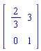 Matrix(2, 2, {(1, 1) = 2/3, (1, 2) = 3, (2, 1) = 0, (2, 2) = 1})