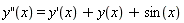 diff(y(x), x, x) = diff(y(x), x)+y(x)+sin(x)