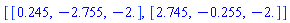 [[.245, -2.755, -2.], [2.745, -.255, -2.]]