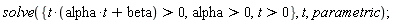 solve({alpha > 0, t > 0, t*(alpha*t+beta) > 0}, t, parametric)