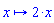 proc (x) options operator, arrow, function_assign; 2*x end proc