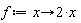 f := proc (x) options operator, arrow; 2*x end proc