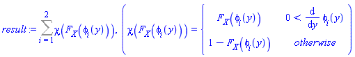 result := Sum(chi(`#msub(mi("F"),mi("X"))`(phi[i](y)))*`,`(chi(`#msub(mi("F"),mi("X"))`(phi[i](y))) = piecewise(0 < diff(phi[i](y), y), `#msub(mi("F"),mi("X"))`(phi[i](y)), 1-`#msub(mi("F"),mi("X"))`(phi[i](y)))), i = 1 .. 2)