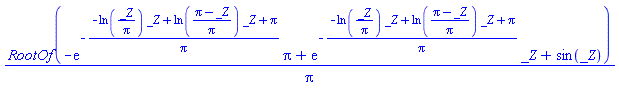 RootOf(-exp(-(-ln(_Z/Pi)*_Z+ln((Pi-_Z)/Pi)*_Z+Pi)/Pi)*Pi+exp(-(-ln(_Z/Pi)*_Z+ln((Pi-_Z)/Pi)*_Z+Pi)/Pi)*_Z+sin(_Z))/Pi