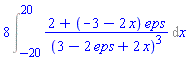 8*(Int((2+(-3-2*x)*eps)/(3-2*eps+2*x)^3, x = -20 .. 20))