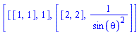 [[[1, 1], 1], [[2, 2], 1/sin(theta)^2]]