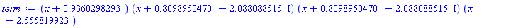 (x+.9360298293)*(x+.8098950470+2.088088515*I)*(x+.8098950470-2.088088515*I)*(x-2.555819923)