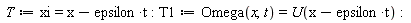 T := xi = -epsilon*t+x; T1 := Omega(x, t) = U(-epsilon*t+x)