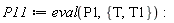 P11 := eval(P1, {T, T1})