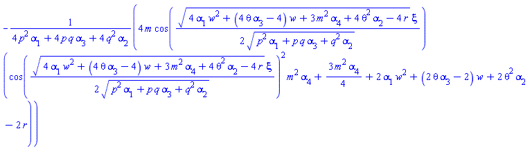 -4*m*cos((1/2)*(4*alpha[1]*w^2+(4*theta*alpha[3]-4)*w+3*m^2*alpha[4]+4*theta^2*alpha[2]-4*r)^(1/2)*xi/(p^2*alpha[1]+p*q*alpha[3]+q^2*alpha[2])^(1/2))*(cos((1/2)*(4*alpha[1]*w^2+(4*theta*alpha[3]-4)*w+3*m^2*alpha[4]+4*theta^2*alpha[2]-4*r)^(1/2)*xi/(p^2*alpha[1]+p*q*alpha[3]+q^2*alpha[2])^(1/2))^2*m^2*alpha[4]+(3/4)*m^2*alpha[4]+2*alpha[1]*w^2+(2*theta*alpha[3]-2)*w+2*theta^2*alpha[2]-2*r)/(4*p^2*alpha[1]+4*p*q*alpha[3]+4*q^2*alpha[2])