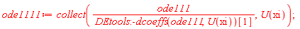 ode1111 := collect(ode111/DEtools:-dcoeffs(ode111, U(xi))[1], U(xi))