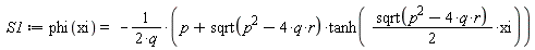 S1 := phi(xi) = -(p+sqrt(p^2-4*q*r)*tanh((1/2)*sqrt(p^2-4*q*r)*xi))/(2*q)
