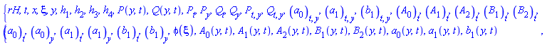 {rH, t, x, xi, y, h[1], h[2], h[3], h[4], P(y, t), Q(y, t), diff(P(y, t), t), diff(P(y, t), y), diff(Q(y, t), t), diff(Q(y, t), y), diff(diff(P(y, t), t), y), diff(diff(Q(y, t), t), y), diff(diff(a[0](y, t), t), y), diff(diff(a[1](y, t), t), y), diff(diff(b[1](y, t), t), y), diff(A[0](y, t), t), diff(A[1](y, t), t), diff(A[2](y, t), t), diff(B[1](y, t), t), diff(B[2](y, t), t), diff(a[0](y, t), t), diff(a[0](y, t), y), diff(a[1](y, t), t), diff(a[1](y, t), y), diff(b[1](y, t), t), diff(b[1](y, t), y), phi(xi), A[0](y, t), A[1](y, t), A[2](y, t), B[1](y, t), B[2](y, t), a[0](y, t), a[1](y, t), b[1](y, t)}