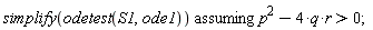 `assuming`([simplify(odetest(S1, ode1))], [p^2-4*q*r > 0])