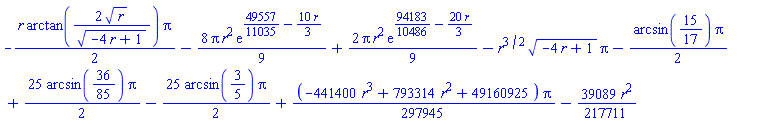 -(1/2)*r*arctan(2*r^(1/2)/(-4*r+1)^(1/2))*Pi-(8/9)*Pi*r^2*exp(49557/11035-(10/3)*r)+(2/9)*Pi*r^2*exp(94183/10486-(20/3)*r)-r^(3/2)*(-4*r+1)^(1/2)*Pi-(1/2)*arcsin(15/17)*Pi+(25/2)*arcsin(36/85)*Pi-(25/2)*arcsin(3/5)*Pi+(1/297945)*(-441400*r^3+793314*r^2+49160925)*Pi-(39089/217711)*r^2