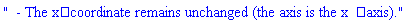 "  - The xâ€‘coordinate remains unchanged (the axis is the xâ€‘axis)."