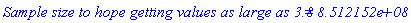 `Sample size to hope getting values as large as 3.8` = `8.512152e+08`