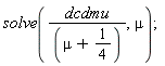 solve(dcdmu/(mu+1/4), mu)