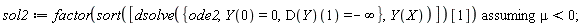 sol2 := `assuming`([factor(sort([dsolve({ode2, Y(0) = 0, (D(Y))(1) = -infinity}, Y(X))])[1])], [mu < 0])