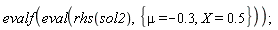 evalf(eval(rhs(sol2), {X = .5, mu = -.3}))