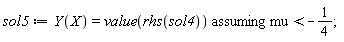 sol5 := `assuming`([Y(X) = value(rhs(sol4))], [mu < -1/4])