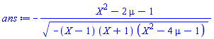 -(X^2-2*mu-1)/(-(X-1)*(X+1)*(X^2-4*mu-1))^(1/2)