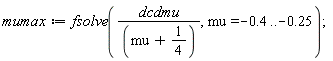 mumax := fsolve(dcdmu/(mu+1/4), mu = -.4 .. -.25)