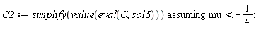 C2 := `assuming`([simplify(value(eval(C, sol5)))], [mu < -1/4])