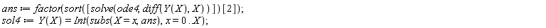 ans := factor(sort([solve(ode4, diff(Y(X), X))])[2]); sol4 := Y(X) = Int(subs(X = x, ans), x = 0 .. X)