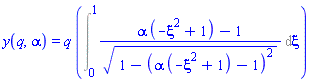 y(q, alpha) = q*(Int((alpha*(-xi^2+1)-1)/(1-(alpha*(-xi^2+1)-1)^2)^(1/2), xi = 0 .. 1))
