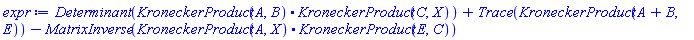 Determinant(KroneckerProduct(A, B).KroneckerProduct(C, X))+Trace(KroneckerProduct(A+B, E))-MatrixInverse(KroneckerProduct(A, X).KroneckerProduct(E, C))
