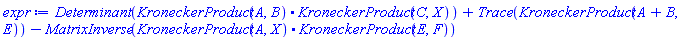 expr := Determinant(KroneckerProduct(A, B).KroneckerProduct(C, X))+Trace(KroneckerProduct(A+B, E))-MatrixInverse(KroneckerProduct(A, X).KroneckerProduct(E, F))