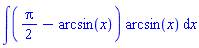 int(((1/2)*Pi-arcsin(x))*arcsin(x), x)