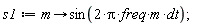 s1 := proc (m) options operator, arrow; sin(2*Pi*freq*m*dt) end proc