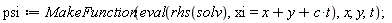 psi := MakeFunction(eval(rhs(solv), xi = c*t+x+y), x, y, t)