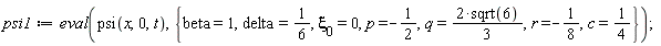 psi1 := eval(psi(x, 0, t), {`&xi;__0` = 0, beta = 1, c = 1/4, delta = 1/6, p = -1/2, q = 2*sqrt(6)*(1/3), r = -1/8})