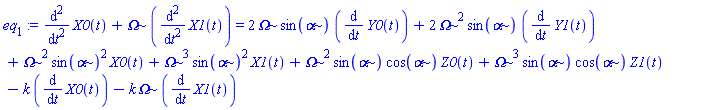 eq[1] := diff(X0(t), `$`(t, 2))+Omega*(diff(X1(t), `$`(t, 2))) = 2*Omega*sin(alpha)*(diff(Y0(t), t))+2*Omega^2*sin(alpha)*(diff(Y1(t), t))+Omega^2*sin(alpha)^2*X0(t)+Omega^3*sin(alpha)^2*X1(t)+Omega^2*sin(alpha)*cos(alpha)*Z0(t)+Omega^3*sin(alpha)*cos(alpha)*Z1(t)-k*(diff(X0(t), t))-k*Omega*(diff(X1(t), t))