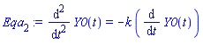Eqa[2] := diff(Y0(t), `$`(t, 2)) = -k*(diff(Y0(t), t))