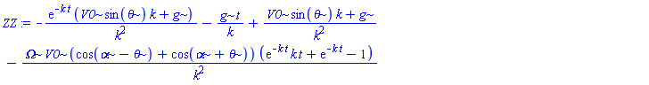 ZZ := -exp(-k*t)*(V0*sin(theta)*k+g)/k^2-g*t/k+(V0*sin(theta)*k+g)/k^2-Omega*V0*(cos(alpha-theta)+cos(alpha+theta))*(exp(-k*t)*k*t+exp(-k*t)-1)/k^2