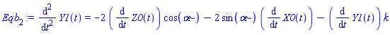 Eqb[2] := diff(Y1(t), `$`(t, 2)) = -2*(diff(Z0(t), t))*cos(alpha)-2*sin(alpha)*(diff(X0(t), t))-(diff(Y1(t), t))*k