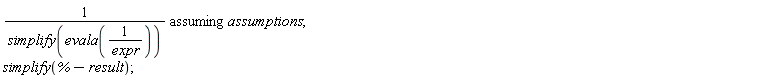 `assuming`([1/simplify(evala(1/expr))], [assumptions]); simplify(%-result)