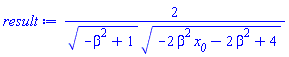 2/((-beta^2+1)^(1/2)*(-2*beta^2*x__0-2*beta^2+4)^(1/2))