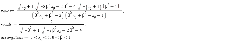 expr := sqrt(x__0+1)*sqrt(-2*beta^2*x__0-2*beta^2+4)*sqrt(-(x__0+1)*(beta^2-1))/((beta^2*x__0+beta^2-2)*(beta^2*x__0+beta^2-x__0-1)); result := 2/(sqrt(-beta^2+1)*sqrt(-2*beta^2*x__0-2*beta^2+4)); assumptions := 0 < x__0 and x__0 < 1, 0 < beta and beta < 1