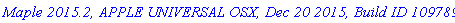 `Maple 2015.2, APPLE UNIVERSAL OSX, Dec 20 2015, Build ID 1097895`