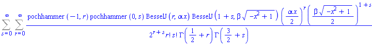 Sum(Sum(pochhammer(-1, r)*pochhammer(0, s)*BesselJ(r, alpha*x)*BesselJ(1+s, beta*(-x^2+1)^(1/2))*((1/2)*alpha*x)^r*((1/2)*beta*(-x^2+1)^(1/2))^(1+s)/(2^(r+s)*factorial(r)*factorial(s)*GAMMA(1/2+r)*GAMMA(3/2+s)), r = 0 .. infinity), s = 0 .. infinity)