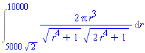 Int(2*Pi*r^3/((r^4+1)^(1/2)*(2*r^4+1)^(1/2)), r = 5000*2^(1/2) .. 10000)