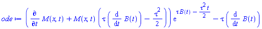 (diff(M(x, t), t)+M(x, t)*(tau*(diff(B(t), t))-(1/2)*tau^2))*exp(tau*B(t)-(1/2)*tau^2*t)-tau*(diff(B(t), t))
